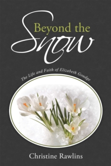 Beyond the Snow : The Life and Faith of Elizabeth Goudge