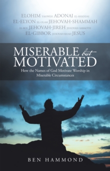 Miserable but Motivated : How the Names of God Motivate Worship in Miserable Circumstances