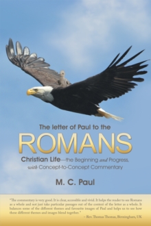 The Letter of Paul to the Romans : Christian Life-The Beginning and Progress, with Concept-To-Concept Commentary