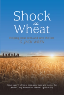 Shock the Wheat : Helping Jesus Seek and Save the Lost