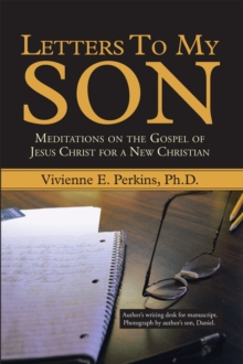 Letters to My Son : Meditations on the Gospel of Jesus Christ for a New Christian