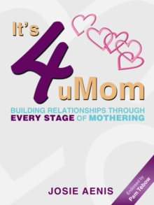 It'S 4 Umom : Building Relationships Through Every Stage of Mothering