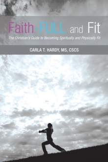 Faith-Full and Fit : The Christian'S Guide to Becoming Spiritually and Physically Fit