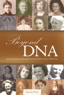 Beyond Dna : Inheriting Spiritual Strength from the Women in Your Family Tree