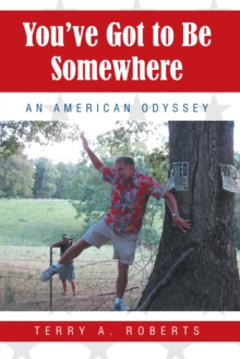 You'Ve Got to Be Somewhere : An American Odyssey