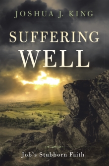 Suffering Well : Job'S Stubborn Faith