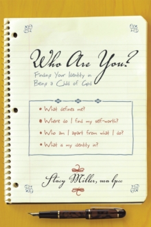 Who Are You? : Finding Your Identity in Being a Child of God