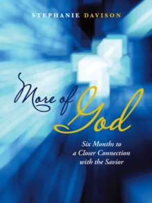 More of God : Six Months to a Closer Connection with the Savior