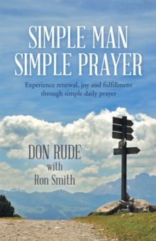 Simple Man Simple Prayer : Experience Renewal, Joy and Fulfillment Through Simple Daily Prayer