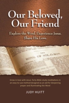 Our Beloved, Our Friend : Explore the Word. Experience Jesus. Share His Love.