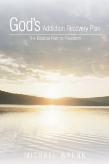 God'S Addiction Recovery Plan : The Biblical Path to Freedom