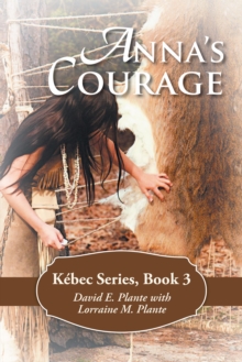 Anna'S Courage : Kebec Series, Book 3