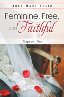 Feminine, Free, and Faithful : Single but Free