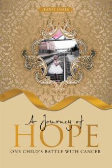 A Journey of Hope : One Child'S Battle with Cancer