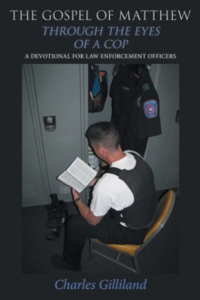 The Gospel of Matthew Through the Eyes of a Cop : A Devotional for Law Enforcement Officers