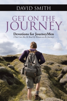 Get on the Journey : Devotions for Journeymen (That Can Also Be Read by Women on the Journey)