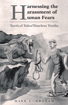 Harnessing the Harassment of Human Fears : Tactical Tales/Timeless Truths