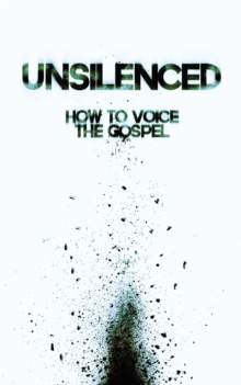 Unsilenced : How to Voice the Gospel