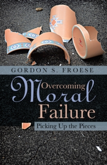 Overcoming Moral Failure : Picking up the Pieces