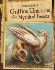 Field Guide To: Griffins, Unicorns, and other Mythical Beasts, Paperback / softback Book Field Guide To: Griffins, Unicorns, and other Mythical Beasts, Paperback / softback Book