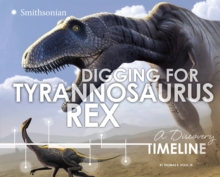 Digging for Tyrannosaurus rex: A Discovery Timeline, Paperback / softback Book Digging for Tyrannosaurus rex: A Discovery Timeline, Paperback / softback Book