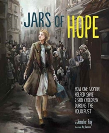 Jars of Hope : How One Woman Helped Save 2,500 Children During the Holocaust, Paperback / softback Book Jars of Hope : How One Woman Helped Save 2,500 Children During the Holocaust, Paperback / softback Book