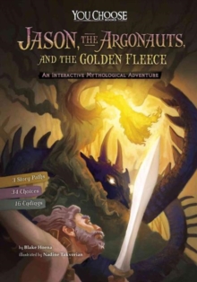 Jason, the Argonauts, and the Golden Fleece: An Interactive Mythological Adventure, Paperback / softback Book Jason, the Argonauts, and the Golden Fleece: An Interactive Mythological Adventure, Paperback / softback Book