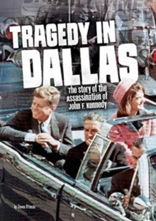 Tragedy in Dallas: The Story of the Assassination of John F. Kennedy, Paperback / softback Book Tragedy in Dallas: The Story of the Assassination of John F. Kennedy, Paperback / softback Book