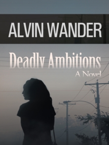 Deadly Ambitions : A Novel