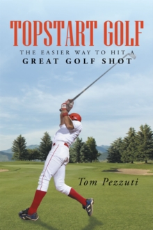 Topstart Golf : The Easier Way to Hit a Great Golf Shot