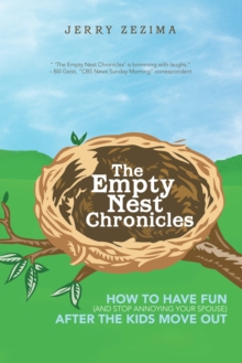 The Empty Nest Chronicles : How to Have Fun (And Stop Annoying Your Spouse) After the Kids Move Out