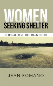 Women Seeking Shelter : The Life and Times of Three Sarahs 1806-1955