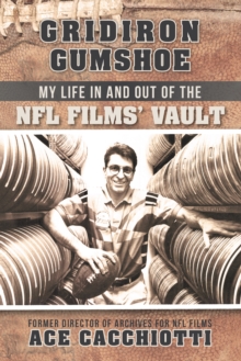 Gridiron Gumshoe : My Life in and out of the Nfl Films' Vault