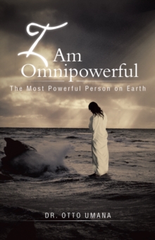 I Am Omnipowerful : The Most Powerful Person on Earth