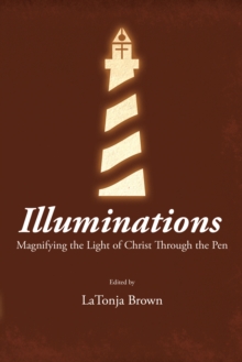 Illuminations : Magnifying the Light of Christ Through the Pen