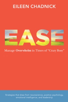 Ease : Manage Overwhelm in Times of "Crazy Busy"