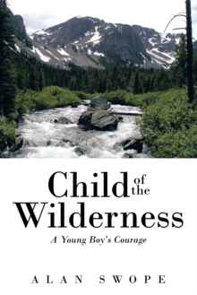 Child of the Wilderness : A Young Boy'S Courage