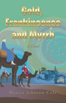 Gold, Frankincense and Myrrh : A Novel