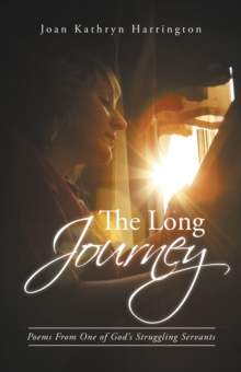 The Long Journey : Poems from One of God'S Struggling Servants