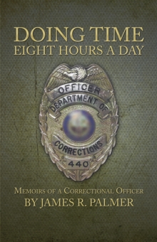 Doing Time Eight Hours a Day : Memoirs of a Correctional Officer