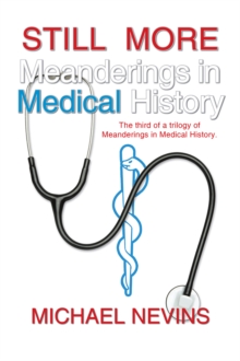 Still More Meanderings in Medical History : The Third of a Trilogy of Meanderings in Medical History.