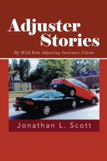 Adjuster Stories : My Wild Ride Adjusting Insurance Claims