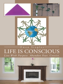 Life Is Conscious : Live with Purpose. Abandon Fear. Coexist.