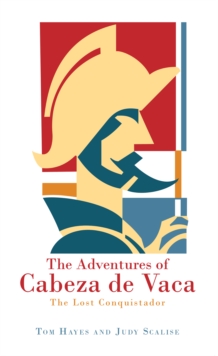 The Adventures of Cabeza De Vaca : The Lost Conquistador