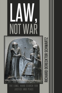 Law, Not War : The Long, Hard Search for Justice and Peace