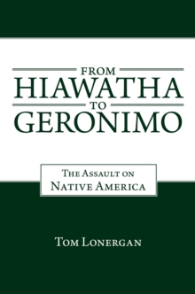 From Hiawatha to Geronimo : The Assault on Native America