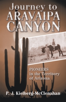 Journey to Aravaipa Canyon : Pioneers in the Territory of Arizona