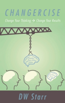 Changercise : Change Your Thinking -> Change Your Results