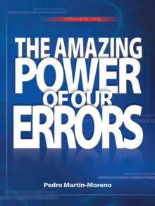 The Amazing Power of Our Errors : A Manual for Living