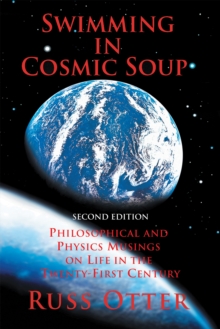 Swimming in Cosmic Soup : Philosophical and Physics Musings on Life in the Twenty-First Century